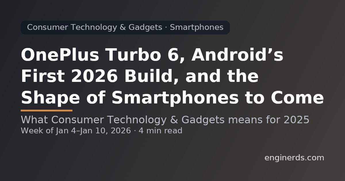 OnePlus Turbo 6, Android’s First 2026 Build, and the Shape of Smartphones to Come