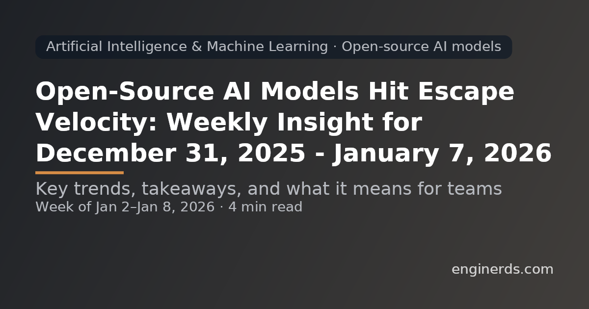 Open-Source AI Models Hit Escape Velocity: Weekly Insight for December 31, 2025 – January 7, 2026