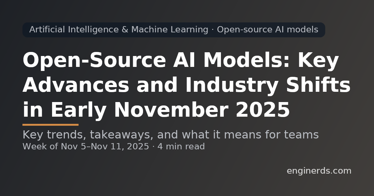 Open-Source AI Models: Key Advances and Industry Shifts in Early November 2025