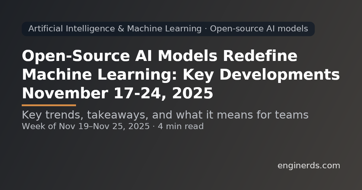 Open-Source AI Models Redefine Machine Learning: Key Developments November 17–24, 2025