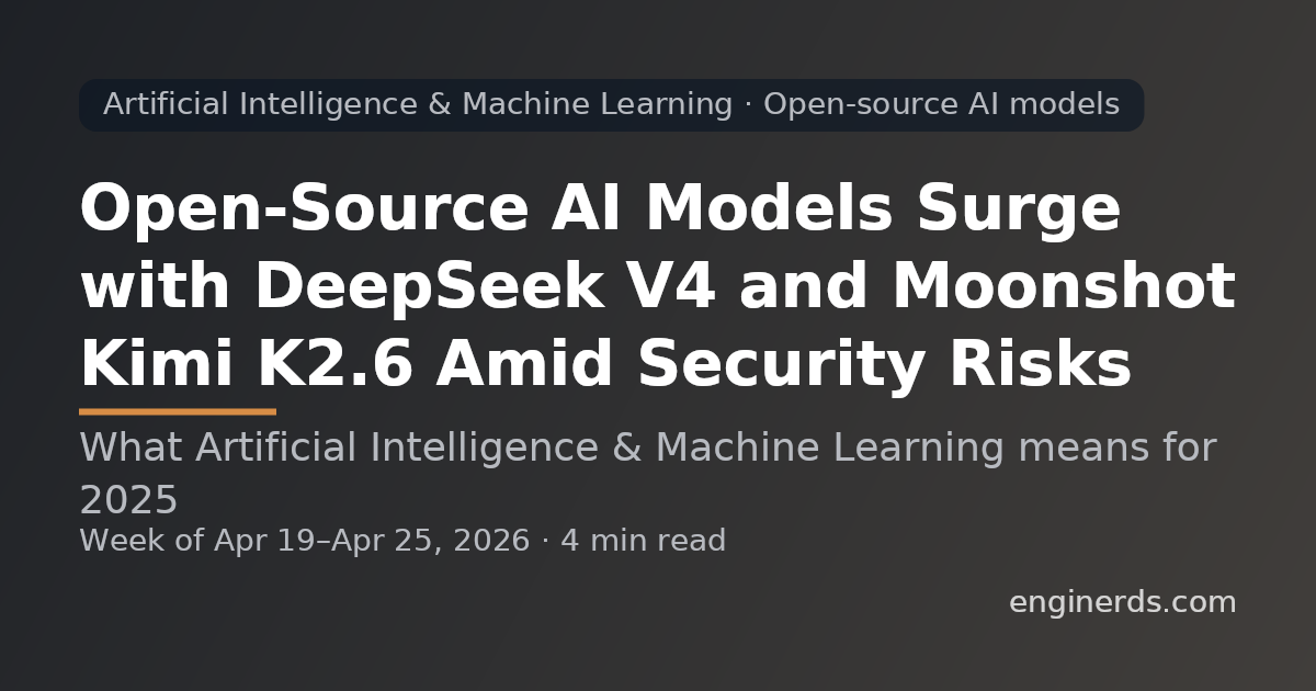 Open-Source AI Models Surge with DeepSeek V4 and Moonshot Kimi K2.6 Amid Security Risks