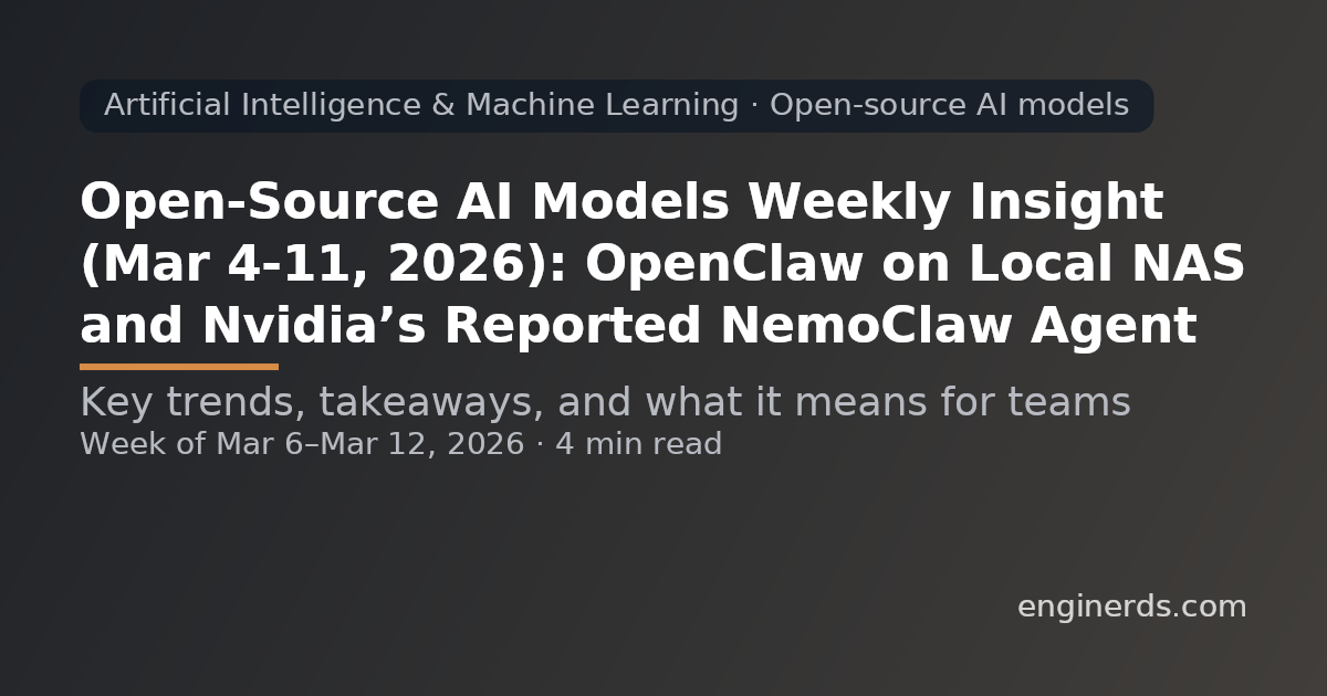 Open-Source AI Models Weekly Insight (Mar 4–11, 2026): OpenClaw on Local NAS and Nvidia’s Reported NemoClaw Agent