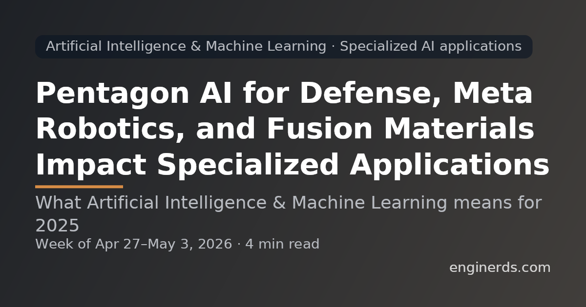 Pentagon AI for Defense, Meta Robotics, and Fusion Materials Impact Specialized Applications