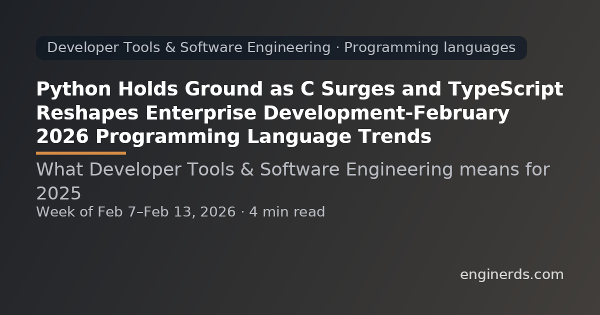 Python Holds Ground as C Surges and TypeScript Reshapes Enterprise Development—February 2026 Programming Language Trends