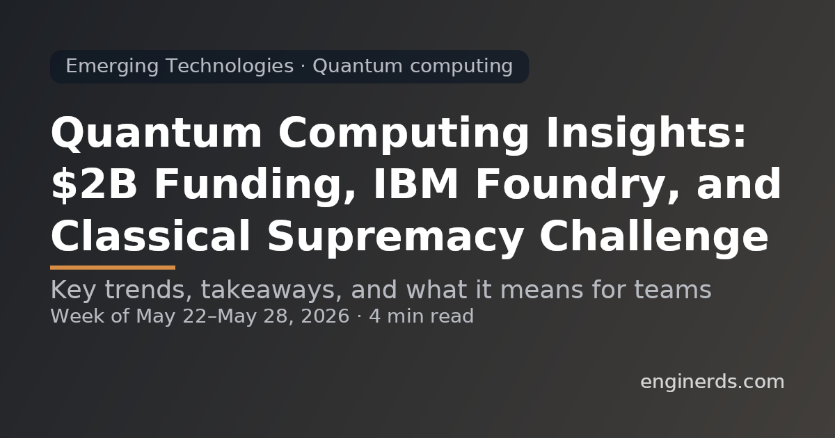 Quantum Computing Insights: $2B Funding, IBM Foundry, and Classical Supremacy Challenge