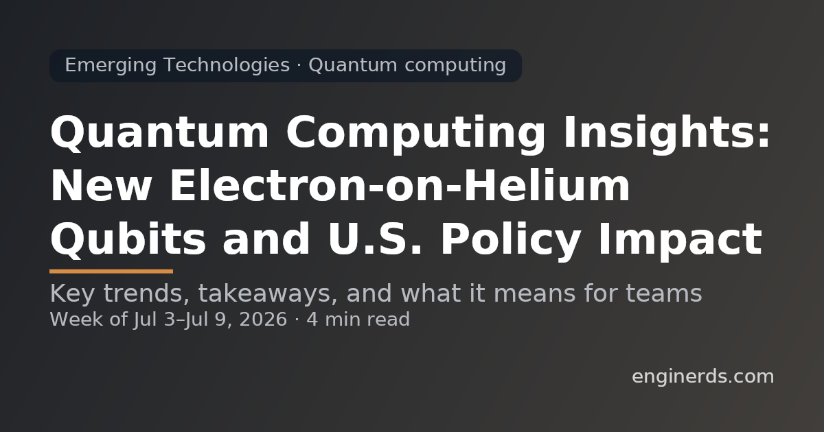 Quantum Computing Insights: New Electron-on-Helium Qubits and U.S. Policy Impact