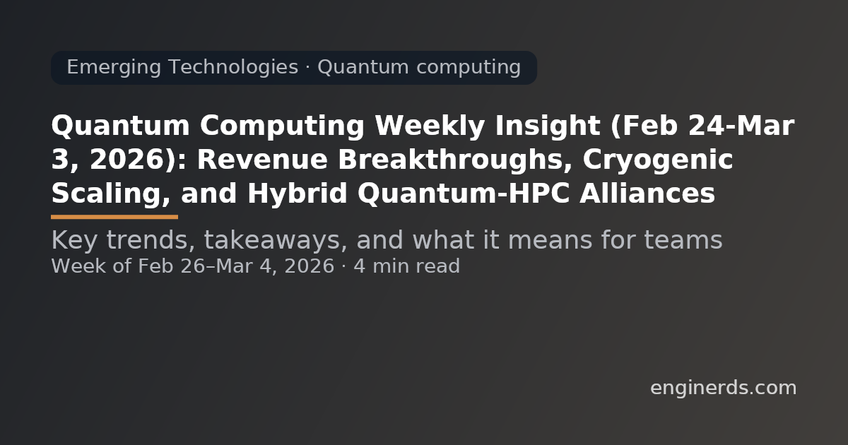 Quantum Computing Weekly Insight (Feb 24–Mar 3, 2026): Revenue Breakthroughs, Cryogenic Scaling, and Hybrid Quantum-HPC Alliances