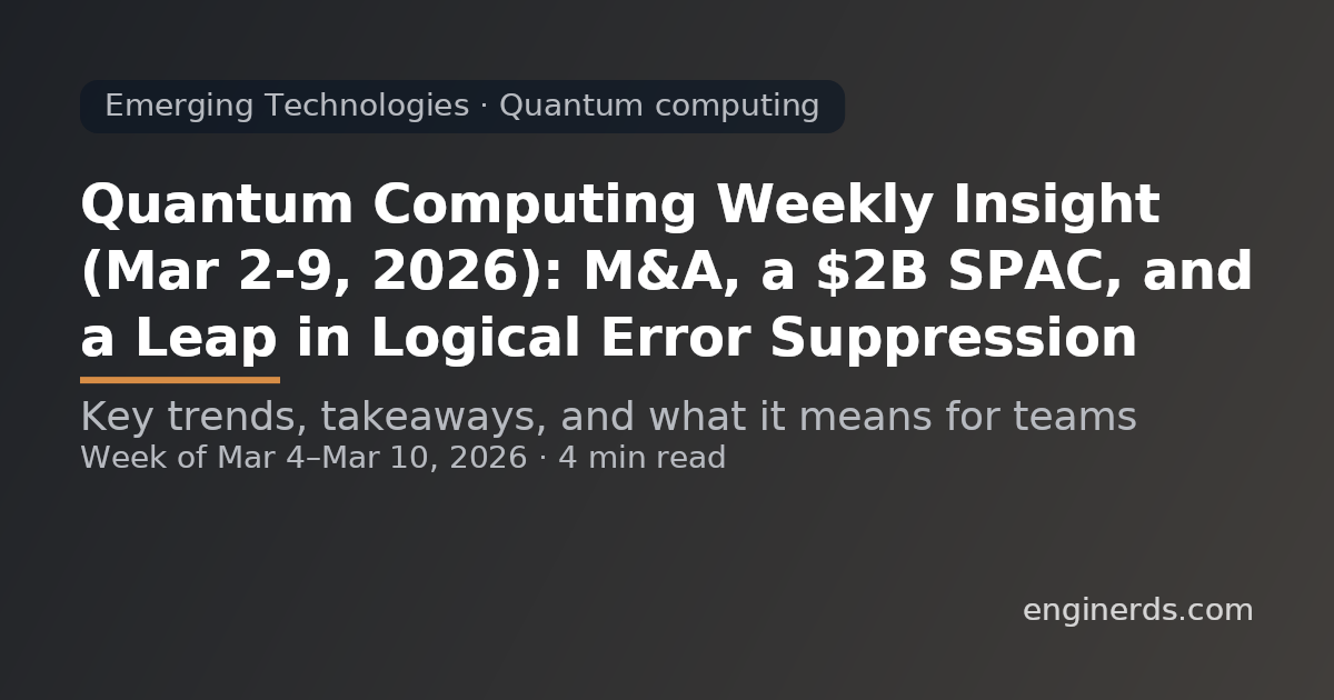 Quantum Computing Weekly Insight (Mar 2–9, 2026): M&A, a $2B SPAC, and a Leap in Logical Error Suppression