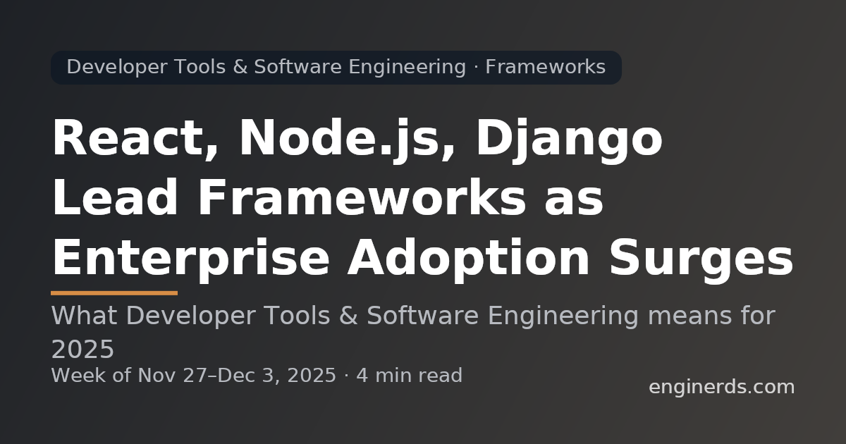 React, Node.js, Django Lead Frameworks as Enterprise Adoption Surges