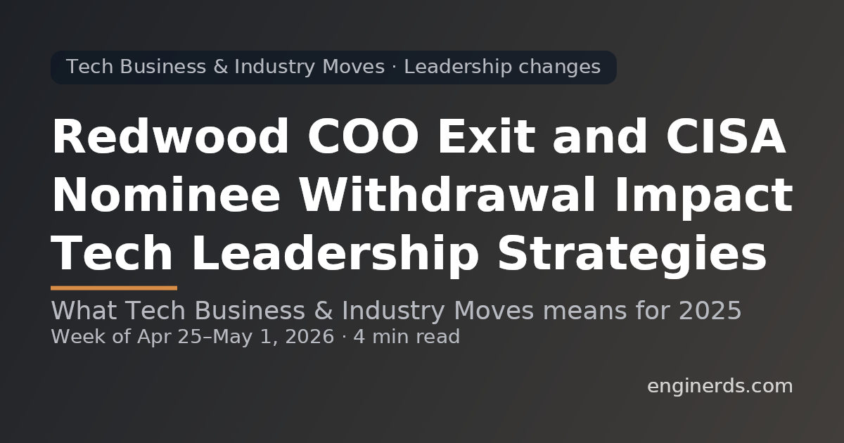 Redwood COO Exit and CISA Nominee Withdrawal Impact Tech Leadership Strategies