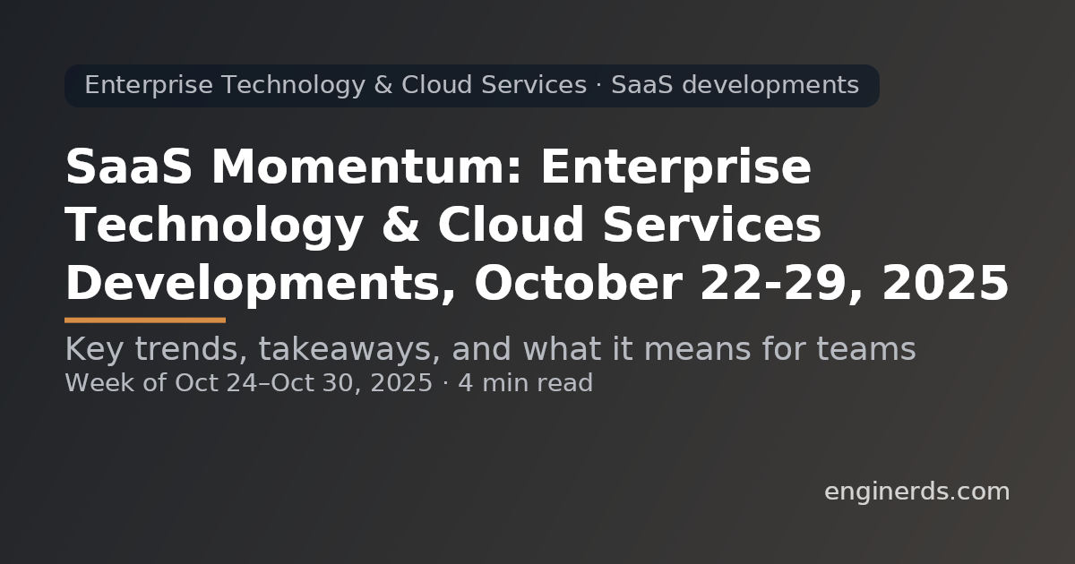 SaaS Momentum: Enterprise Technology & Cloud Services Developments, October 22–29, 2025