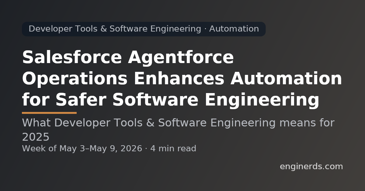 Salesforce Agentforce Operations Enhances Automation for Safer Software Engineering