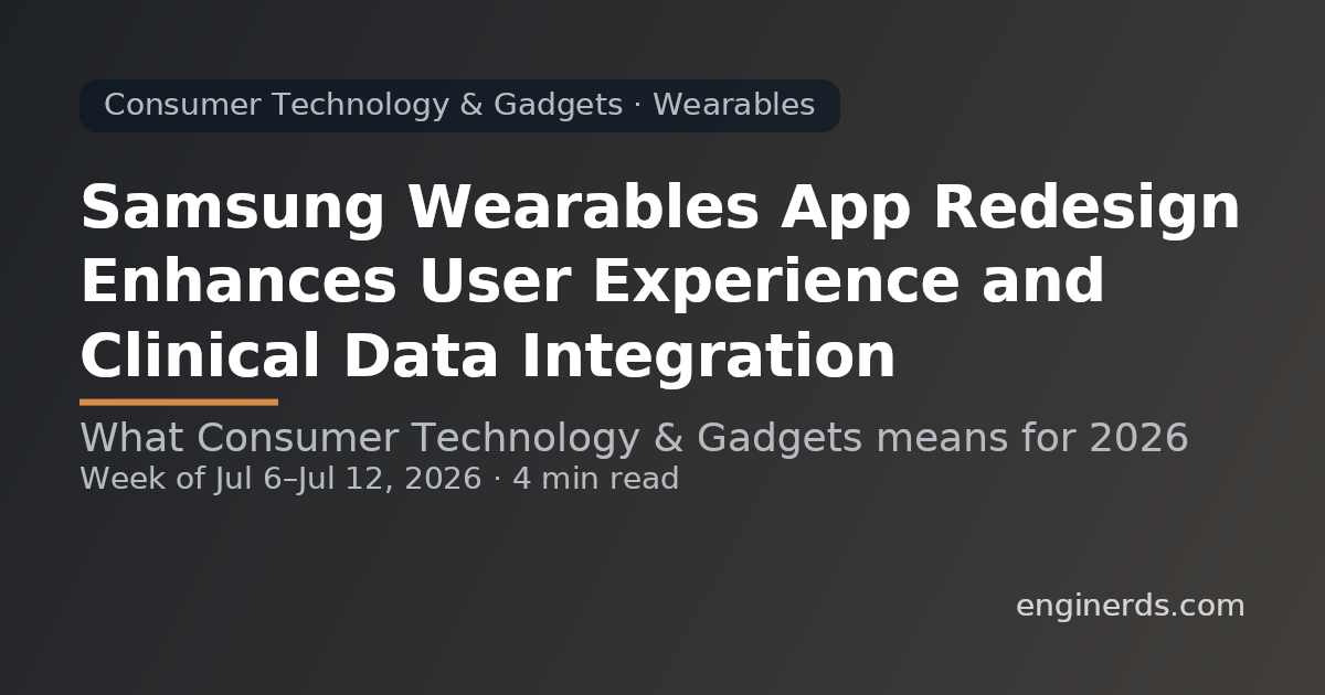 Samsung Wearables App Redesign Enhances User Experience and Clinical Data Integration
