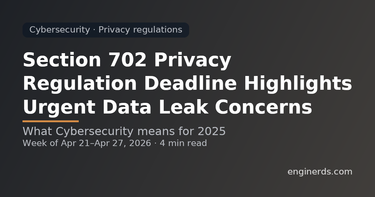 Section 702 Privacy Regulation Deadline Highlights Urgent Data Leak Concerns