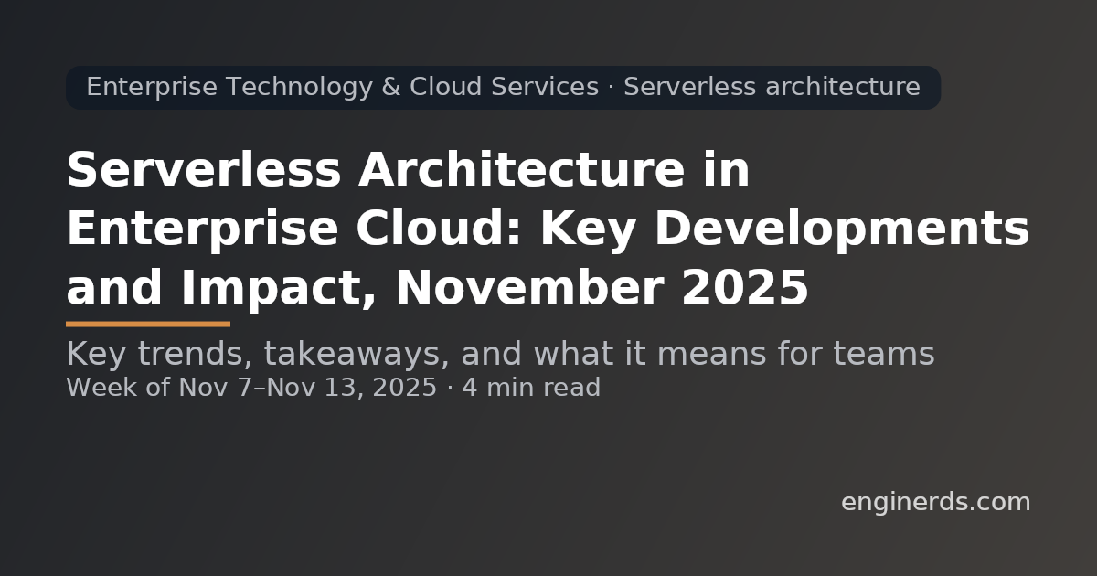 Serverless Architecture in Enterprise Cloud: Key Developments and Impact, November 2025