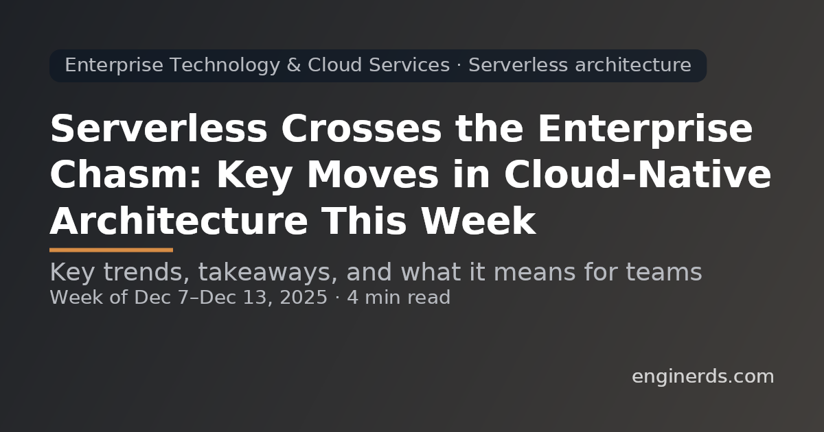 Serverless Crosses the Enterprise Chasm: Key Moves in Cloud‑Native Architecture This Week