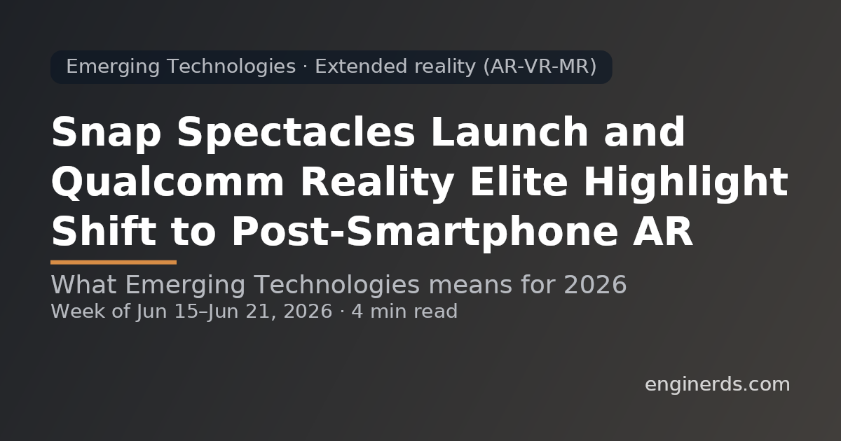 Snap Spectacles Launch and Qualcomm Reality Elite Highlight Shift to Post-Smartphone AR