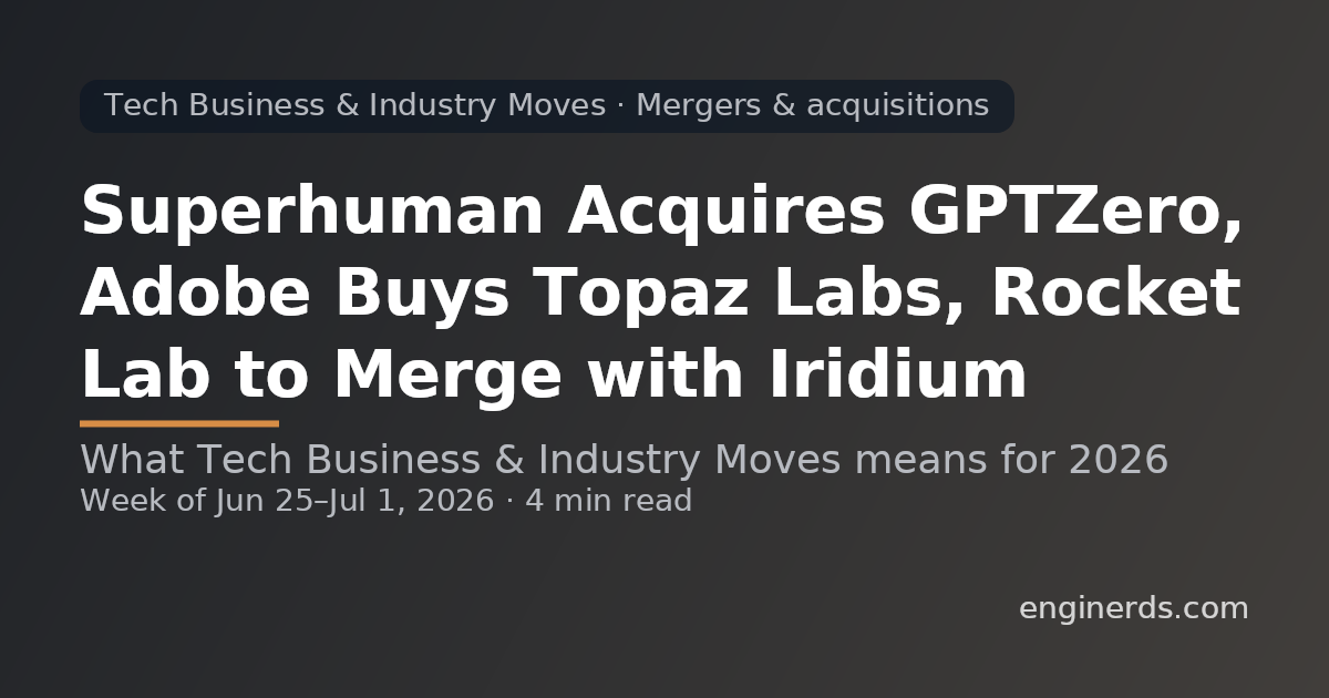 Superhuman Acquires GPTZero, Adobe Buys Topaz Labs, Rocket Lab to Merge with Iridium