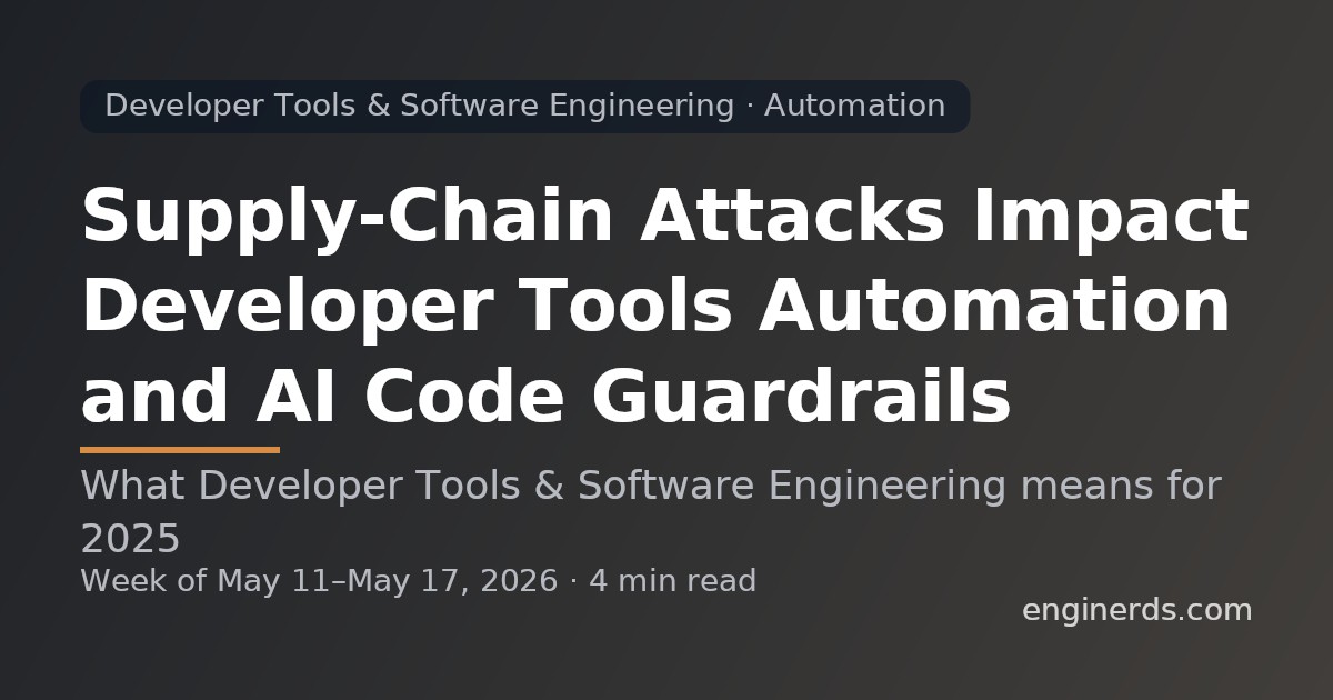 Supply-Chain Attacks Impact Developer Tools Automation and AI Code Guardrails
