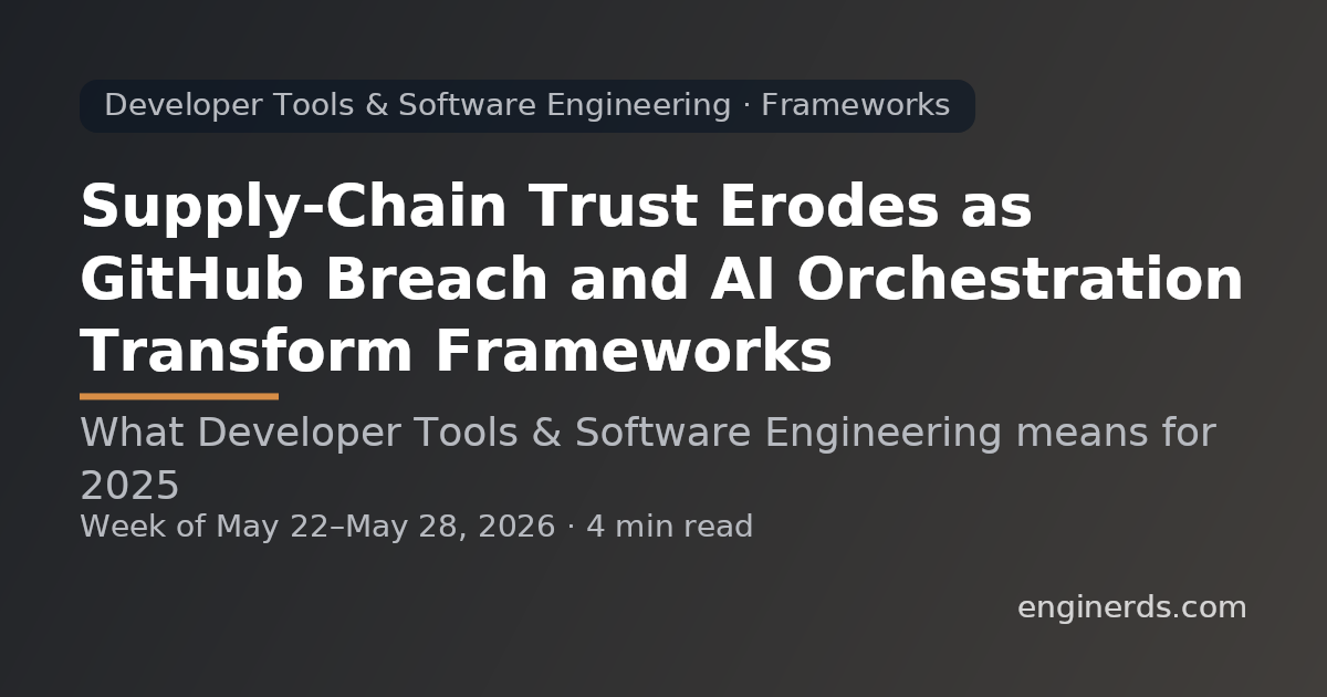 Supply-Chain Trust Erodes as GitHub Breach and AI Orchestration Transform Frameworks