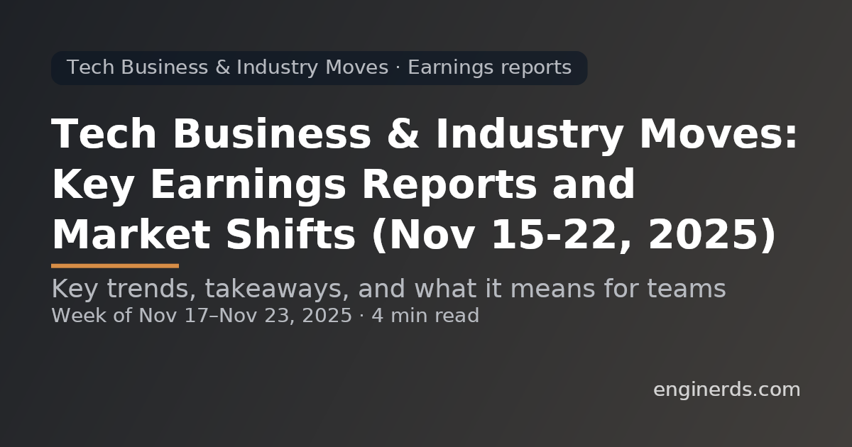 Tech Business & Industry Moves: Key Earnings Reports and Market Shifts (Nov 15–22, 2025)