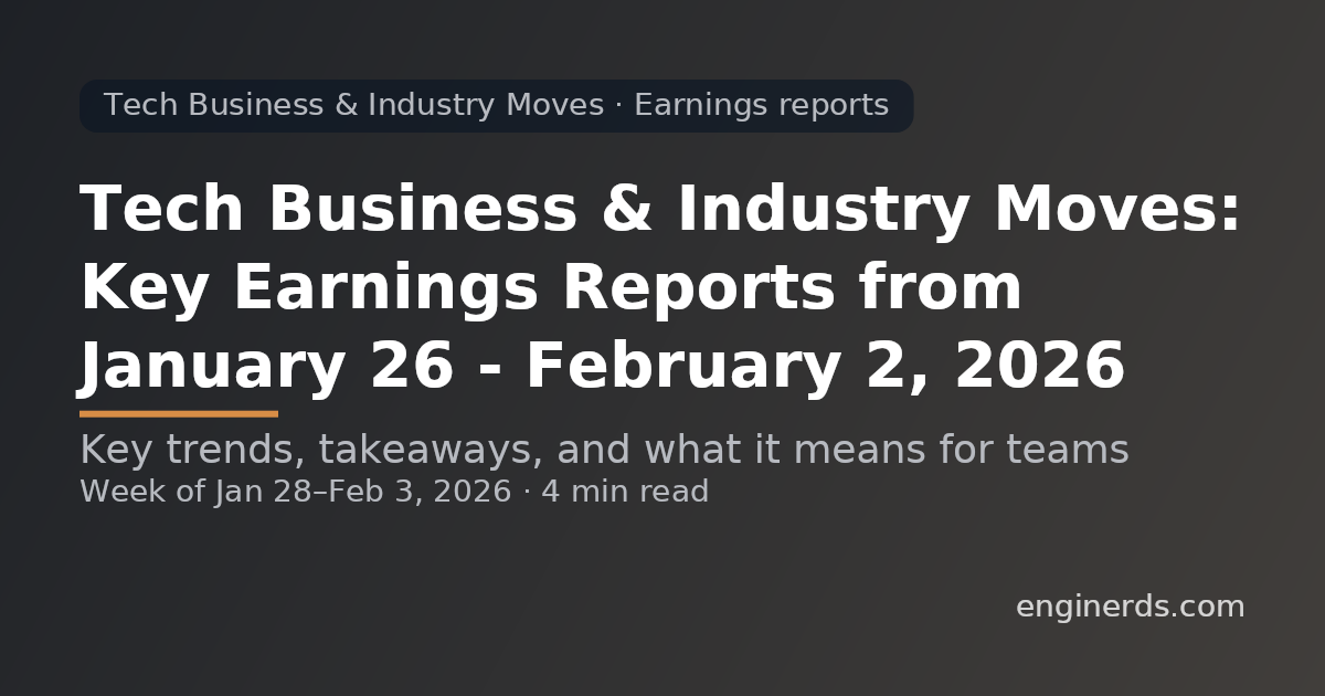 Tech Business & Industry Moves: Key Earnings Reports from January 26 – February 2, 2026