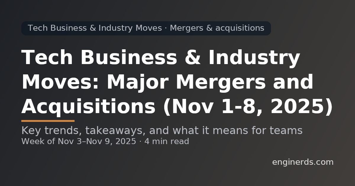Tech Business & Industry Moves: Major Mergers and Acquisitions (Nov 1–8, 2025)