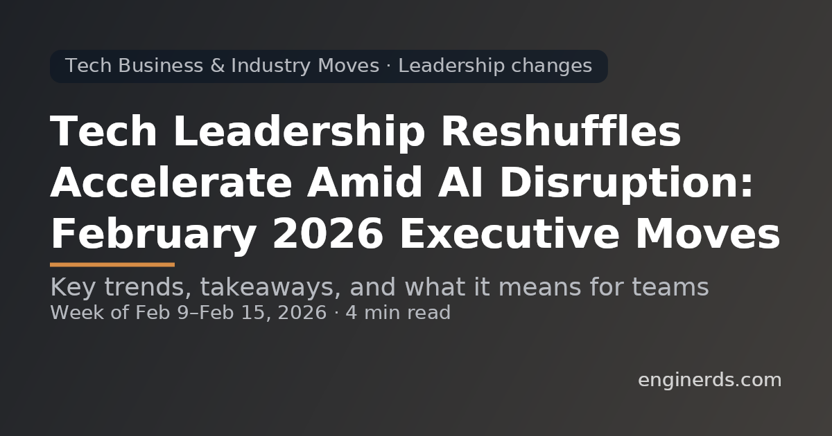Tech Leadership Reshuffles Accelerate Amid AI Disruption: February 2026 Executive Moves
