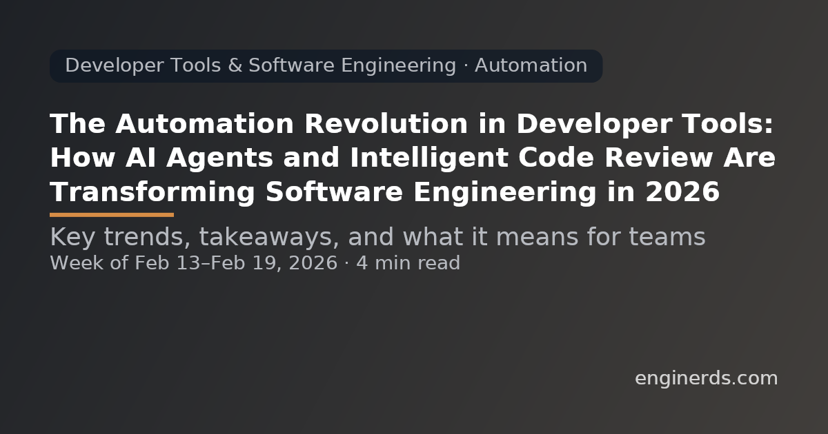 The Automation Revolution in Developer Tools: How AI Agents and Intelligent Code Review Are Transforming Software Engineering in 2026