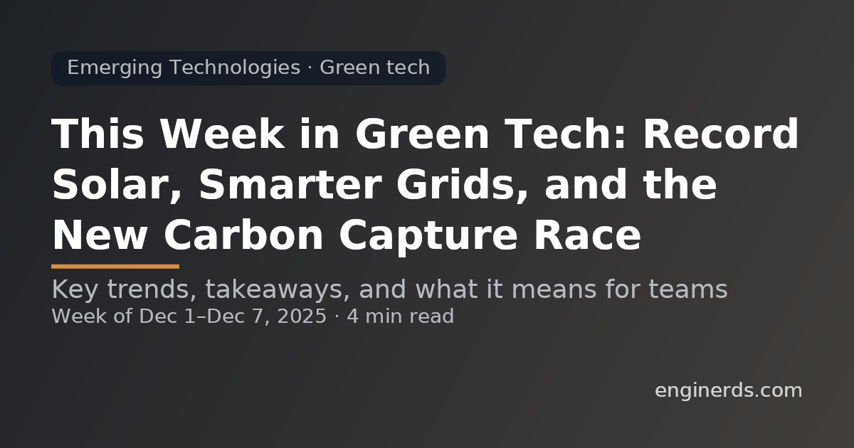 This Week in Green Tech: Record Solar, Smarter Grids, and the New Carbon Capture Race