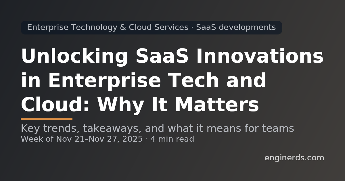 Unlocking SaaS Innovations in Enterprise Tech and Cloud: Why It Matters