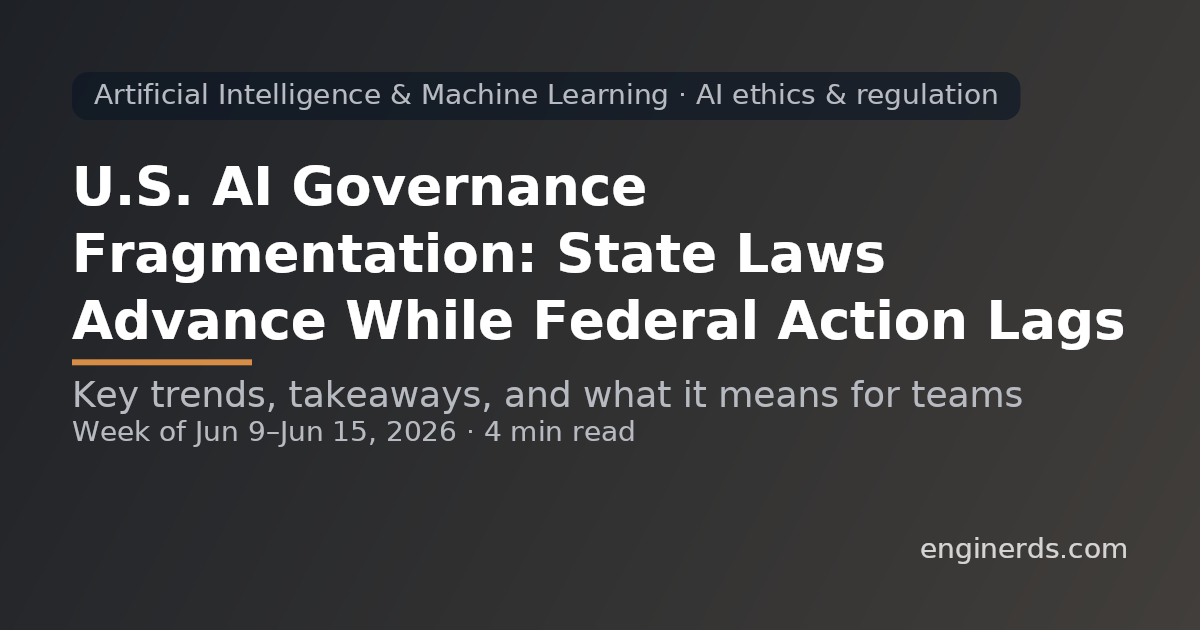 U.S. AI Governance Fragmentation: State Laws Advance While Federal Action Lags