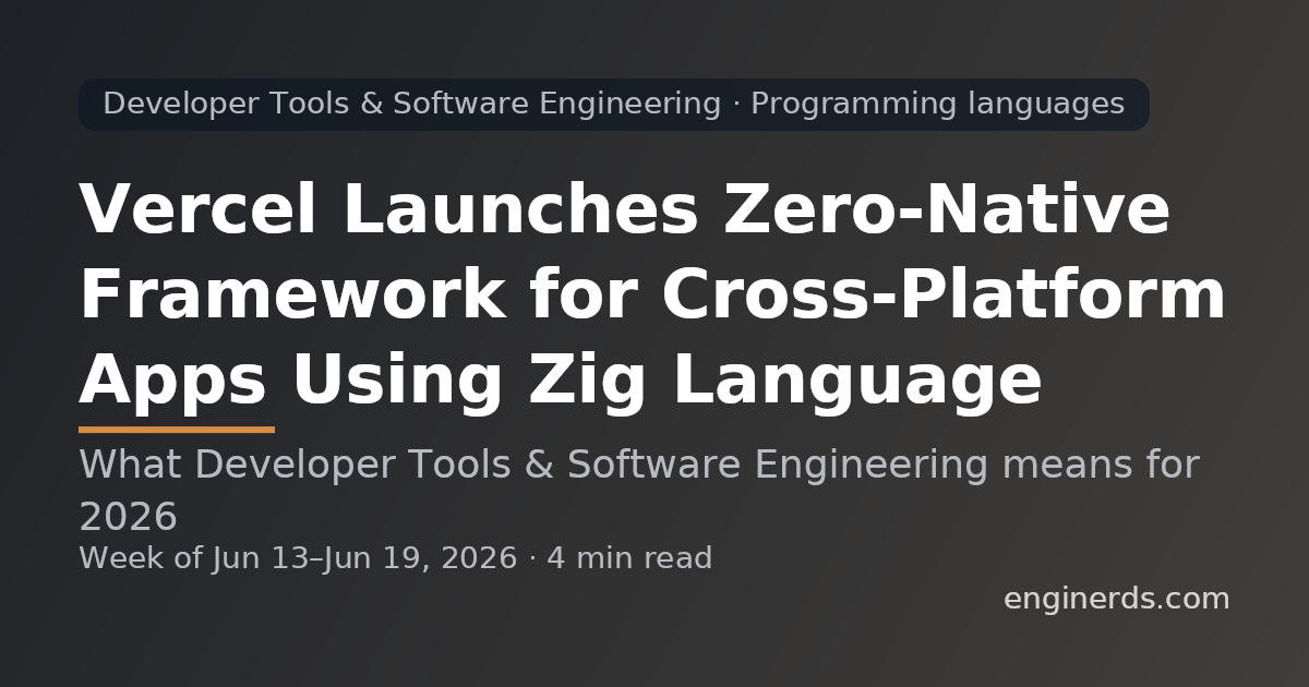 Vercel Launches Zero-Native Framework for Cross-Platform Apps Using Zig Language