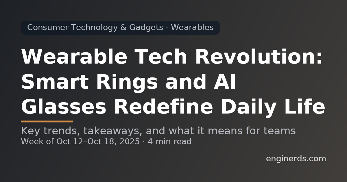 Wearable Tech Revolution: Smart Rings and AI Glasses Redefine Daily Life