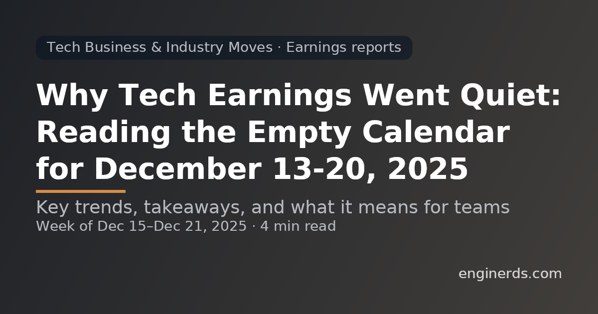 Why Tech Earnings Went Quiet: Reading the Empty Calendar for December 13–20, 2025