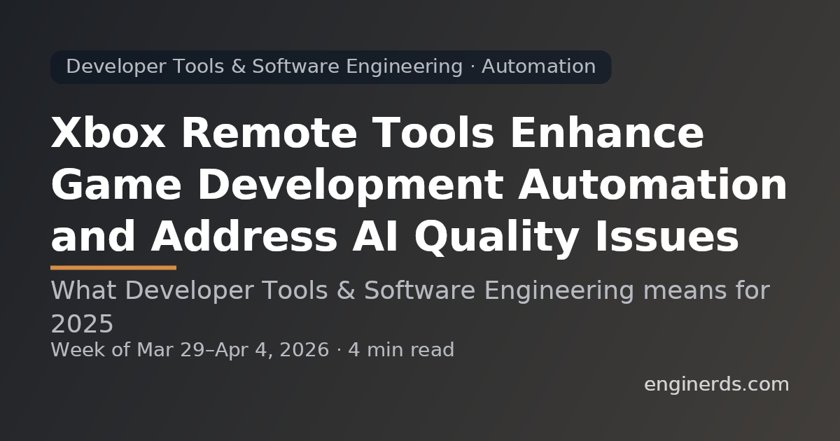 Xbox Remote Tools Enhance Game Development Automation and Address AI Quality Issues