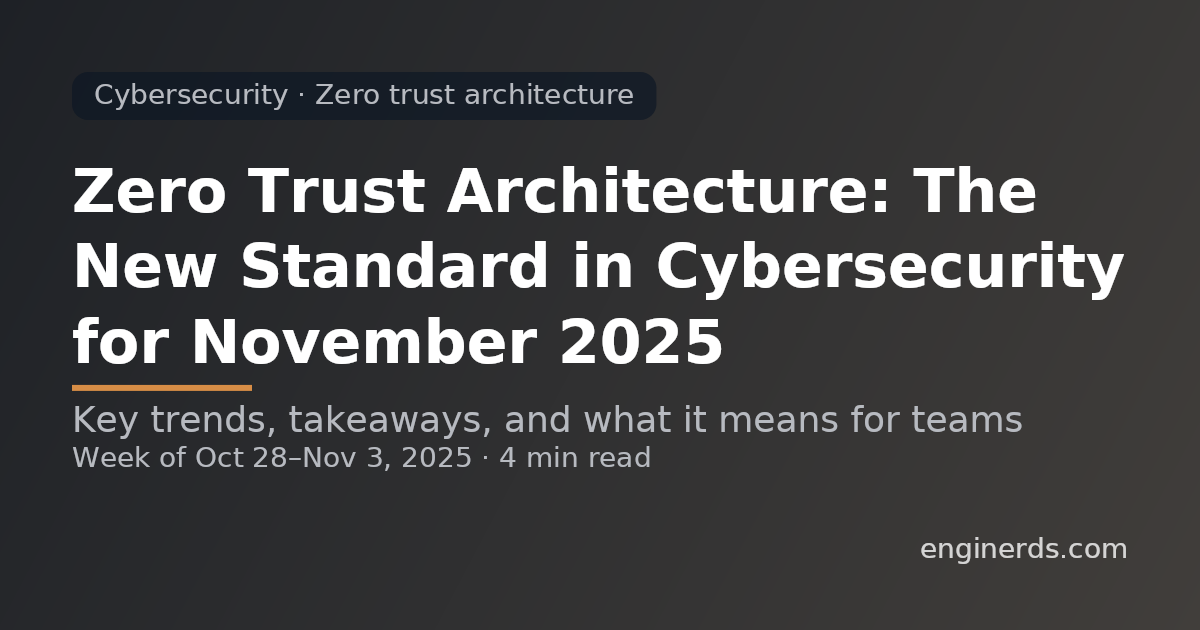 Zero Trust Architecture: The New Standard in Cybersecurity for November 2025